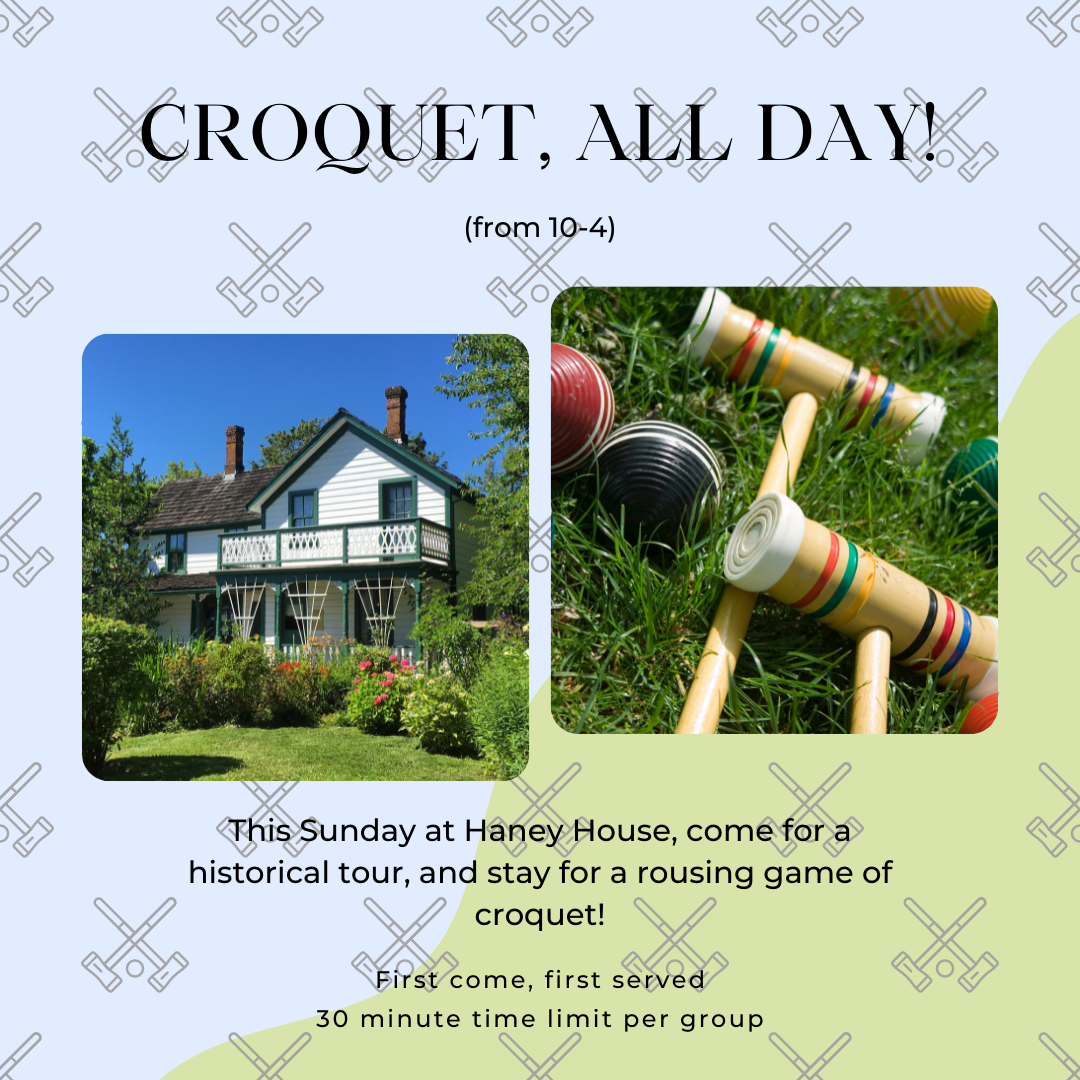 Haney House Museum event listing titled Croquet All Day, July 10th 2022 10am to 4pm 